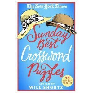 The New York Times Sunday Best Crossword Puzzles: 75 Sunday Puzzles -- New York